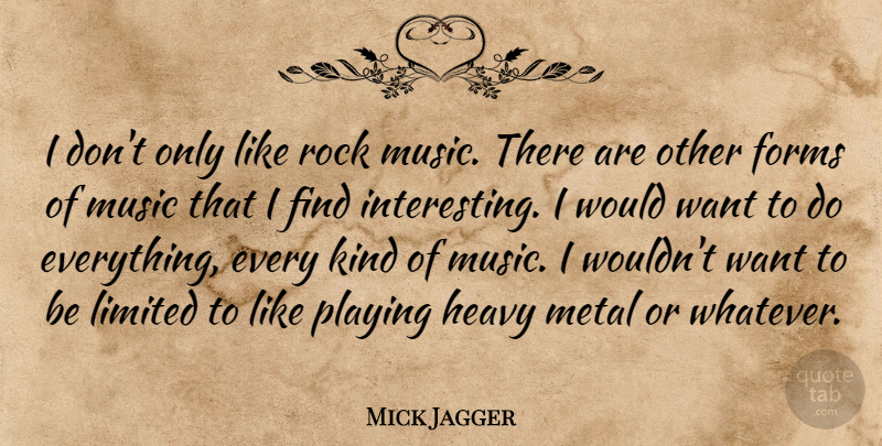 Mick Jagger Quote About Rocks, Interesting, Want: I Dont Only Like Rock...