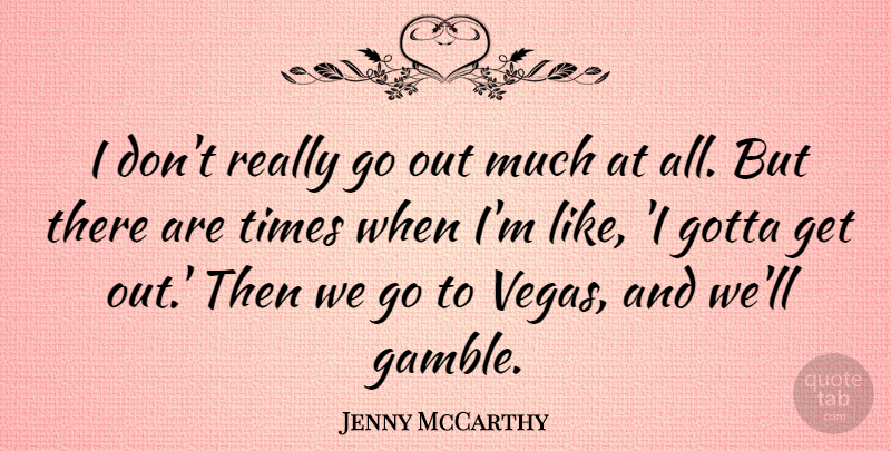 Jenny McCarthy Quote About Vegas, Gamble: I Dont Really Go Out...