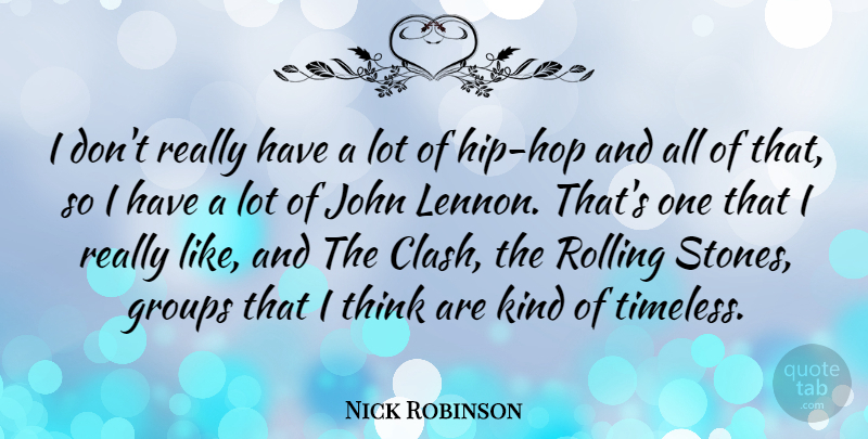 Nick Robinson Quote About Groups: I Dont Really Have A...