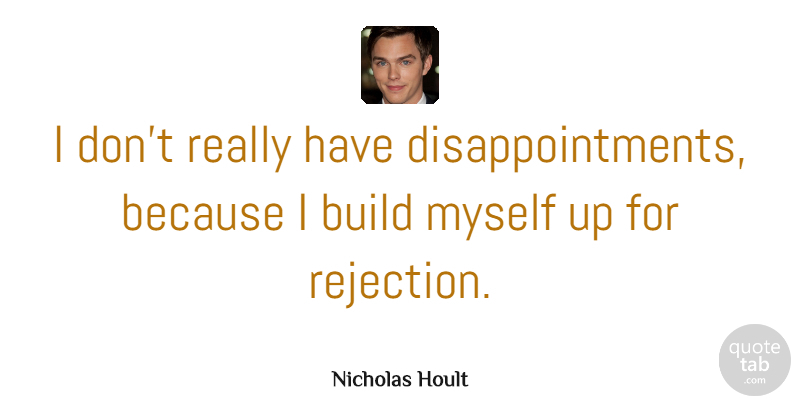 Nicholas Hoult Quote About Disappointment, Rejection: I Dont Really Have Disappointments...