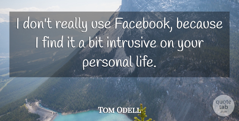 Tom Odell Quote About Bit, Life: I Dont Really Use Facebook...