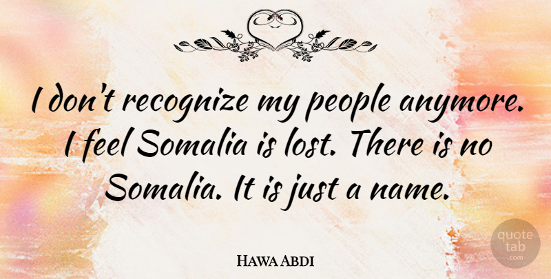 Hawa Abdi Quote About People, Somalia: I Dont Recognize My People...