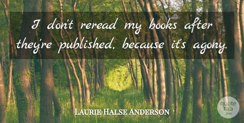 Laurie Halse Anderson Quote About undefined: I Dont Reread My Books...