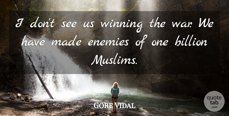Gore Vidal Quote About War, Winning, Enemy: I Dont See Us Winning...