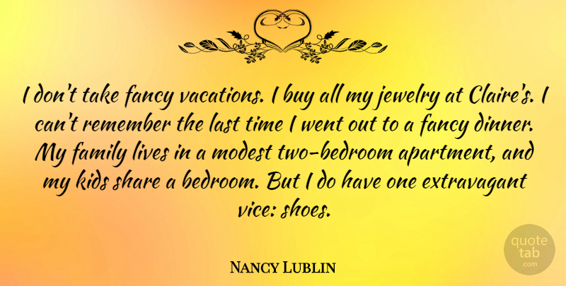 Nancy Lublin Quote About Buy, Family, Fancy, Jewelry, Kids: I Dont Take Fancy Vacations...