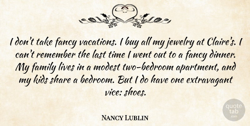 Nancy Lublin Quote About Buy, Family, Fancy, Jewelry, Kids: I Dont Take Fancy Vacations...