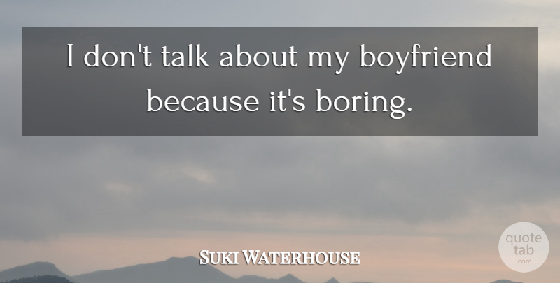Suki Waterhouse Quote About undefined: I Dont Talk About My...