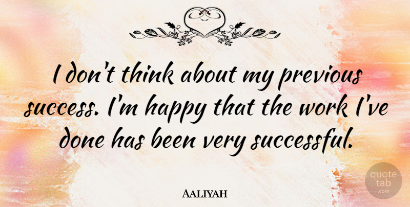 Aaliyah Quote About Congratulations, Successful, Thinking: I Dont Think About My...