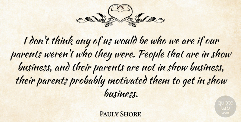 Pauly Shore Quote About Business, People: I Dont Think Any Of...