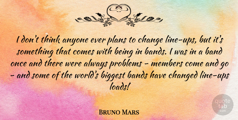 Bruno Mars Quote About Thinking, Band, World: I Dont Think Anyone Ever...