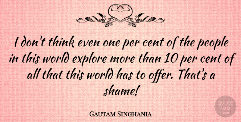 Gautam Singhania Quote About Cent, People, Per: I Dont Think Even One...