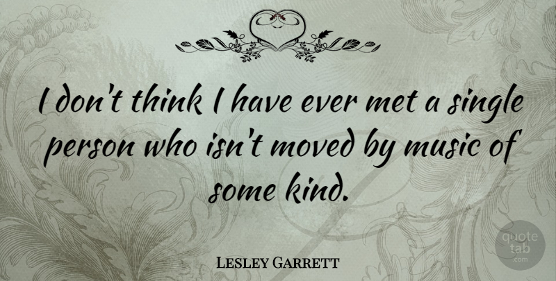 Lesley Garrett Quote About Thinking, Kind, Mets: I Dont Think I Have...