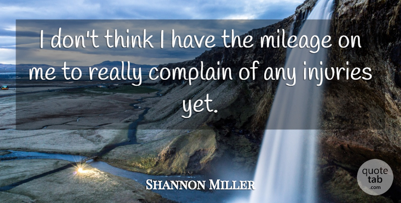 Shannon Miller Quote About Thinking, Complaining, Injury: I Dont Think I Have...