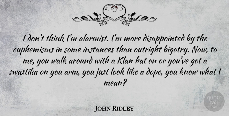 John Ridley Quote About Klan, Outright: I Dont Think Im Alarmist...