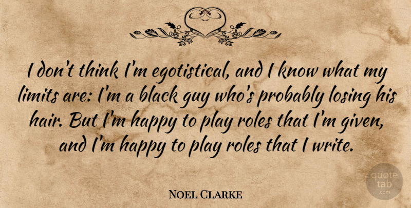 Noel Clarke Quote About Writing, Thinking, Hair: I Dont Think Im Egotistical...