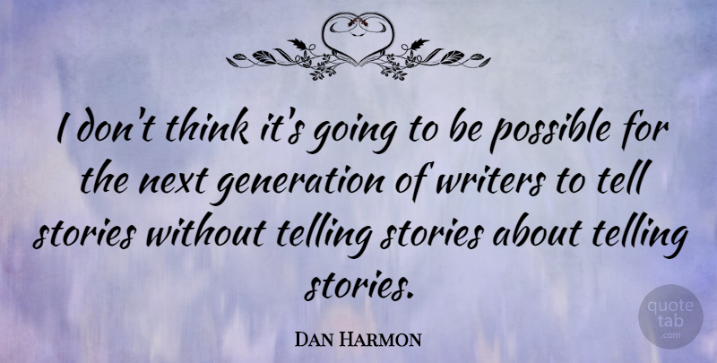 Dan Harmon Quote About Thinking, Stories, Next: I Dont Think Its Going...