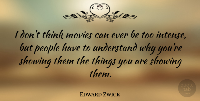 Edward Zwick Quote About Movie, Thinking, People: I Dont Think Movies Can...