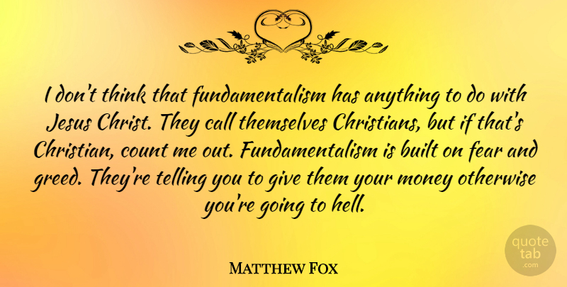 Matthew Fox Quote About Christian, Jesus, Thinking: I Dont Think That Fundamentalism...