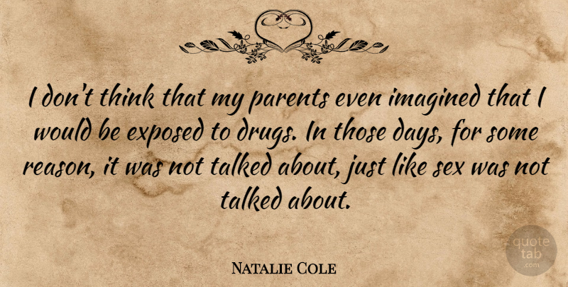 Natalie Cole Quote About Sex, Thinking, Parent: I Dont Think That My...