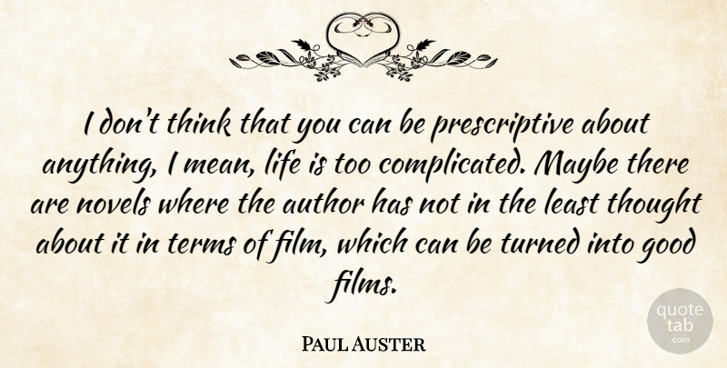 Paul Auster Quote About Mean, Thinking, Film: I Dont Think That You...