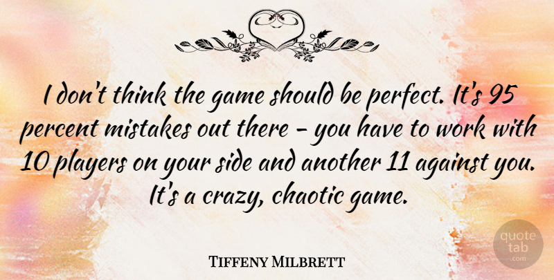 Tiffeny Milbrett Quote About Against, American Athlete, Chaotic, Game, Percent: I Dont Think The Game...