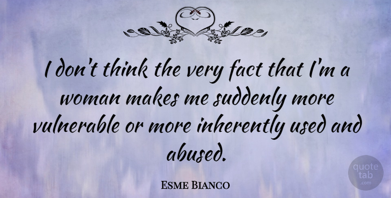 Esme Bianco Quote About Inherently, Suddenly, Vulnerable: I Dont Think The Very...