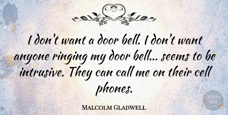 Malcolm Gladwell Quote About Anyone, Call, Cell, Ringing, Seems: I Dont Want A Door...