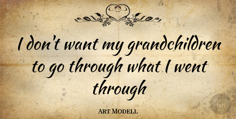 Art Modell Quote About Grandchildren, Want, My Grandchildren: I Dont Want My Grandchildren...