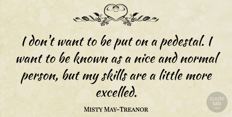 Misty May-Treanor Quote About Volleyball, Nice, Skills: I Dont Want To Be...