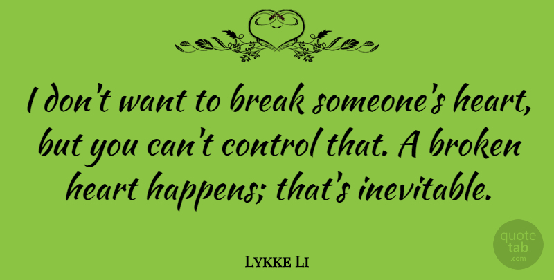 Lykke Li Quote About Break: I Dont Want To Break...