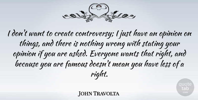 John Travolta Quote About Mean, Want, Opinion: I Dont Want To Create...