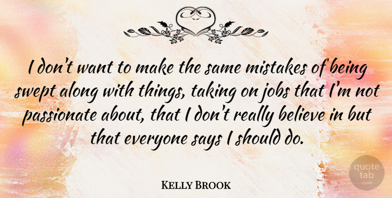 Kelly Brook Quote About Jobs, Mistake, Believe: I Dont Want To Make...