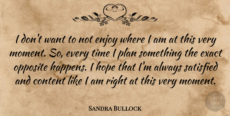 Sandra Bullock Quote About Opposites, Want, Moments: I Dont Want To Not...