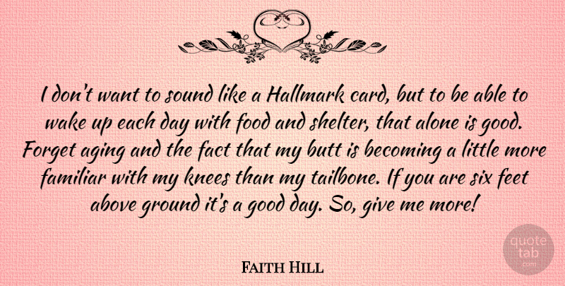 Faith Hill Quote About Good Day, Feet, Giving: I Dont Want To Sound...