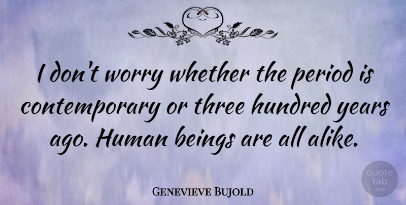 Genevieve Bujold Quote About Years, Worry, Three: I Dont Worry Whether The...