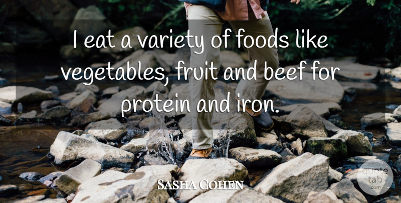 Sasha Cohen Quote About Food, Vegetables, Iron: I Eat A Variety Of...