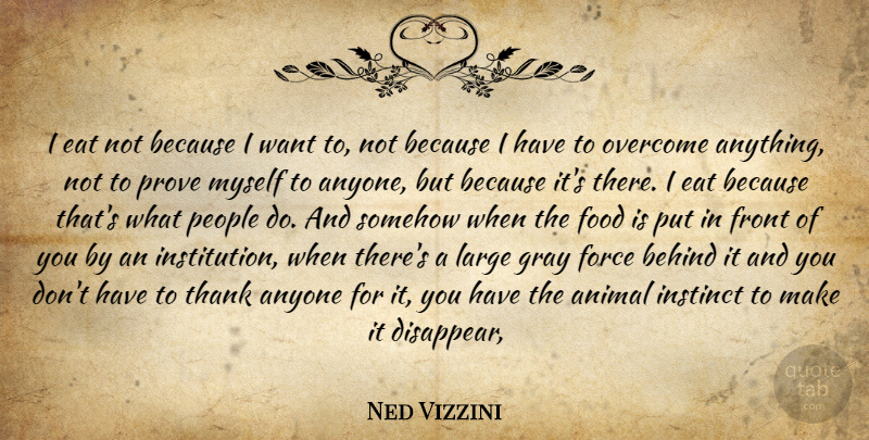 Ned Vizzini Quote About Animal, People, Want: I Eat Not Because I...