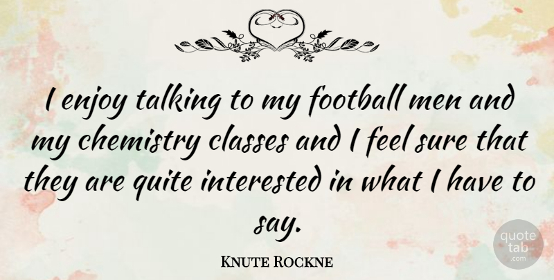 Knute Rockne Quote About Soccer, Sports, Football: I Enjoy Talking To My...