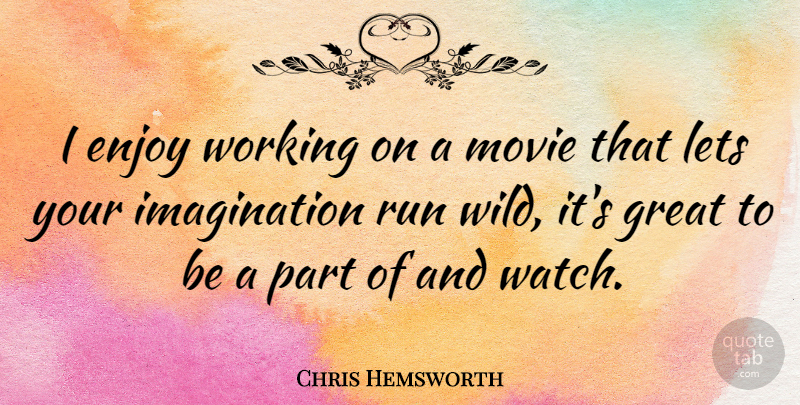 Chris Hemsworth Quote About Running, Imagination, Watches: I Enjoy Working On A...