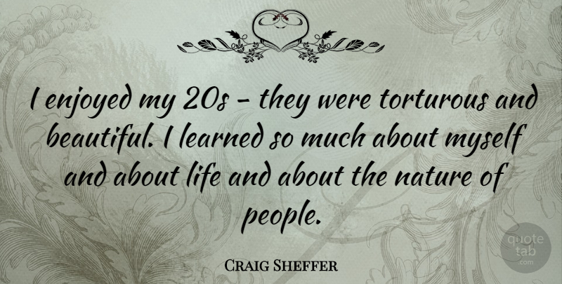 Craig Sheffer Quote About Enjoyed, Learned, Life, Nature: I Enjoyed My 20s They...
