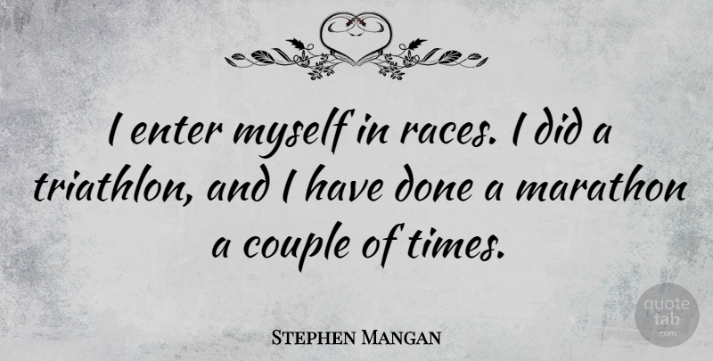 Stephen Mangan Quote About Couple, Race, Done: I Enter Myself In Races...