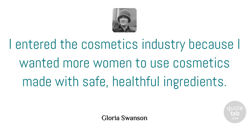 Gloria Swanson Quote About Safe, Cosmetics, Ingredients: I Entered The Cosmetics Industry...