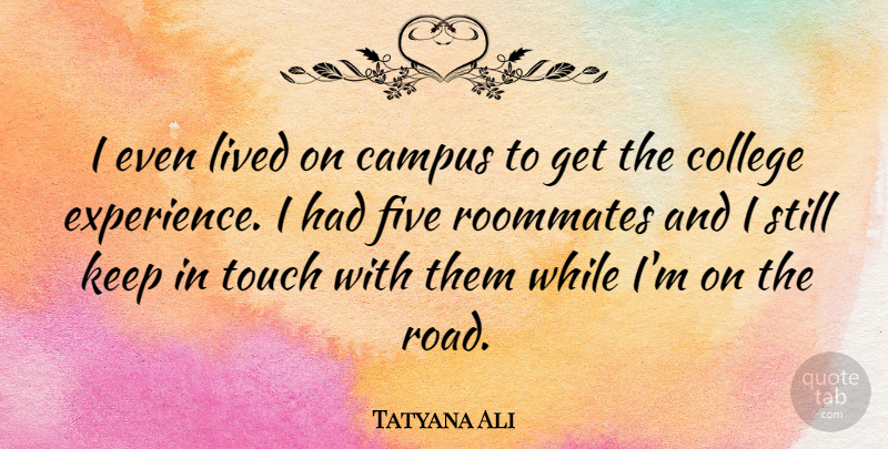 Tatyana Ali Quote About College, Roommate, Campus: I Even Lived On Campus...