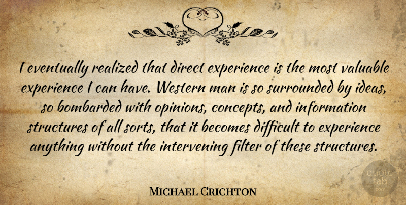 Michael Crichton Quote About Men, Ideas, Filters: I Eventually Realized That Direct...