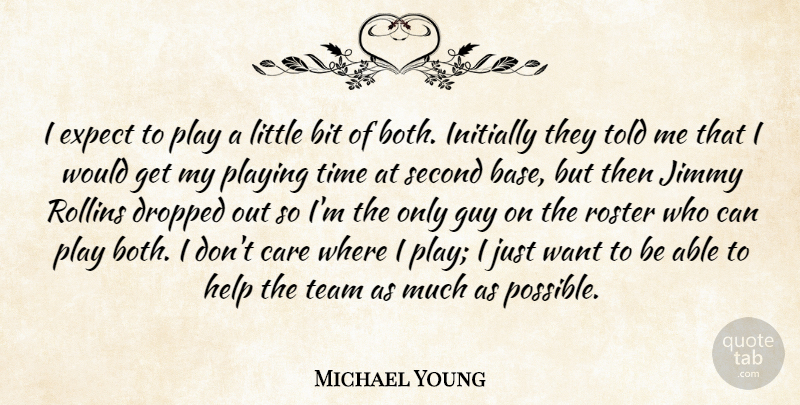 Michael Young Quote About Bit, Care, Dropped, Expect, Guy: I Expect To Play A...