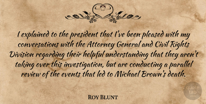 Roy Blunt Quote About Attorney, Civil, Conducting, Death, Division: I Explained To The President...