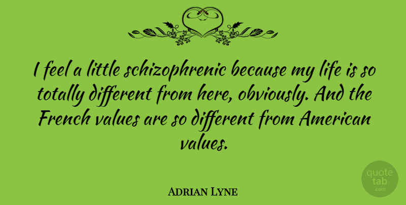 Adrian Lyne Quote About English Director, Life, Totally: I Feel A Little Schizophrenic...