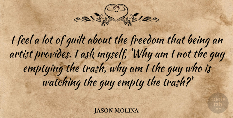 Jason Molina Quote About Ask, Empty, Freedom, Guy, Watching: I Feel A Lot Of...