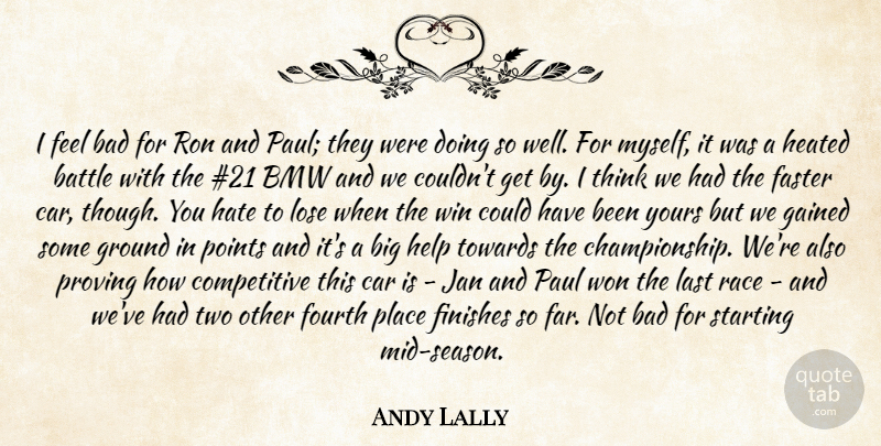 Andy Lally Quote About Bad, Battle, Bmw, Car, Faster: I Feel Bad For Ron...
