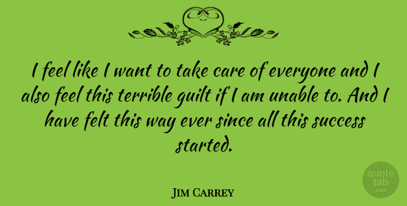 Jim Carrey Quote About Guilt, Care, Want: I Feel Like I Want...